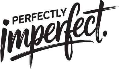 Perfectly Imperfect Hand Lettered Text With Brush Stroke Effect acceptance self love