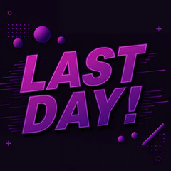 Last Day Promotion: An eye-catching graphic design for a time-sensitive event. with a bold and urgent message.