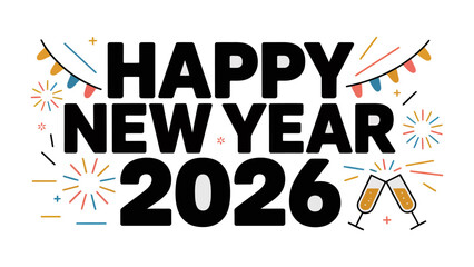 Happy New Year 2026 Celebration: A vibrant and celebratory design features the text Happy New Year 2026, fireworks, and champagne glasses clinking, embodying the spirit of hope and new beginnings.