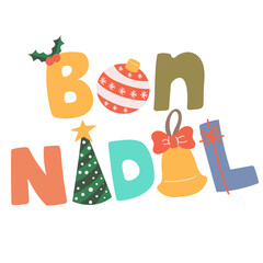 Festive cartoon vector illustration of “Bon Nadal” letters, meaning Merry Christmas in Catalan, isolated on white background. Clip art for holiday cards, Catalan cultural design and decoration