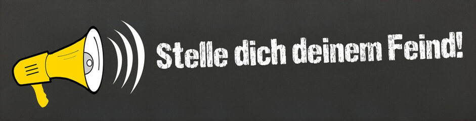 Stelle dich deinem Feind!