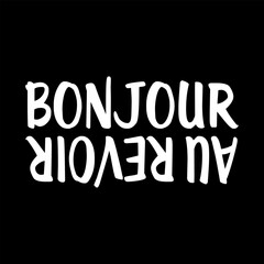 “Bonjour” and “Au Revoir” (French is Hello and Goodbye) in a bold upside-down layout. Modern black and white typography perfect for t-shirt prints, posters, stickers, and minimalist designs.