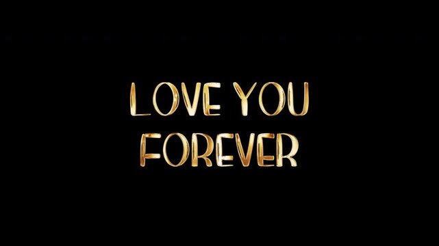 Love You Forever golden text with shine light motion animation element effect on black abstract background. 4K seamless loop isolated transparent video animation text with alpha channel using pro res 