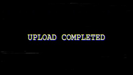 4k stock | Glitch text animation black background upload completed message retro digital effect. - Powered by Adobe