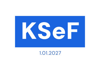 KSeF czyli Krajowy Rejestr Faktur w Polsce z datą wprowadzenia 01.01.2027, Krajowy System e-Faktur