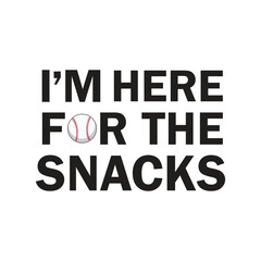 Funny Baseball Quote &ldquo;I&rsquo;m Here for the Snacks&rdquo; Text Design with Baseball Icon