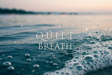 Water surface with bubbles and Quiet Breath text over ocean