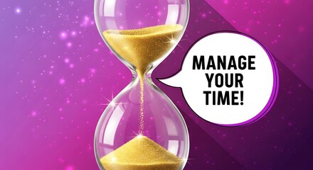 Hourglass with golden sand falling fast, accompanied by a motivational speech bubble “MANAGE YOUR TIME!”
