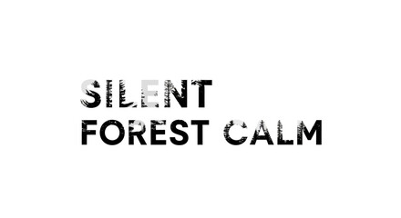 Minimalist design featuring the phrase silent forest calm with forest textures filling in text