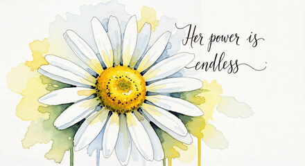 Daisy in white and yellow loose watercolor illustration with handwritten quote “Her power is endless” uplifting floral mood, gentle empowerment concept