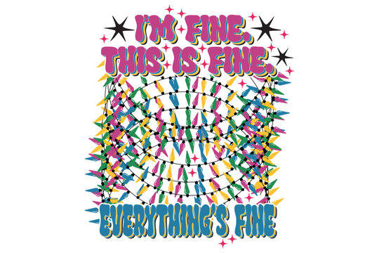 I'm Fine This Is Fine Everything's Fine Funny Christmas Lights T-