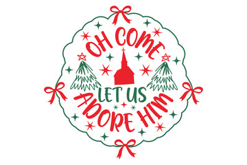 Oh Come Let Us Adore Him Christmas T-shirt Design