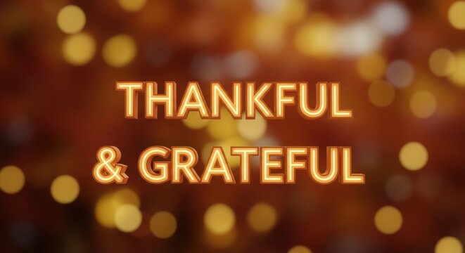 Thankful and grateful neon glowing text on warm bokeh background. Thanksgiving Day concept poster, greeting card, celebratory design element. - Powered by Adobe