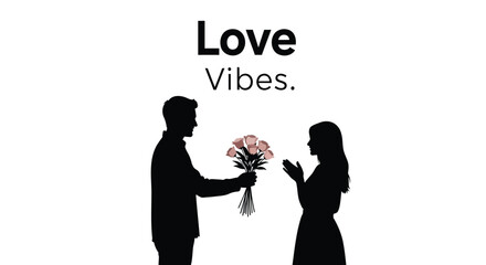 Romantic silhouette of a man giving a bouquet of roses to a woman with the words love vibes