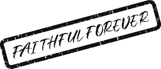Enduring statement of faithful forever declared with a grunge stamp effect signifying lasting loyalty