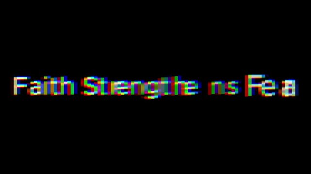 Faith strengthens fear text with chromatic aberration effect on a black background display