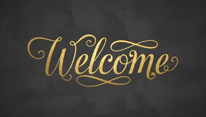 Elegant gold welcome text on a dark background.