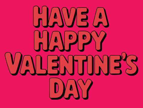 Have a Happy Valentines Day Message on Pink Background with Red Letters and Black Outline for Romantic Celebration and Greetings to Show Love and Affection