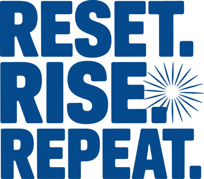 Reset, rise, repeat for daily motivation and inspiration, start each day fresh now
