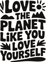 Love the planet like you love yourself with this inspiring graphic