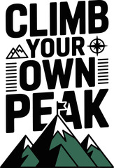 Inspiring climb your own peak message for motivation and adventure seekers everywhere