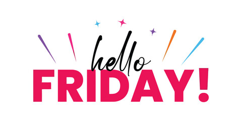 The text 'hello FRIDAY!' is displayed in a fun and celebratory font with colorful accents.