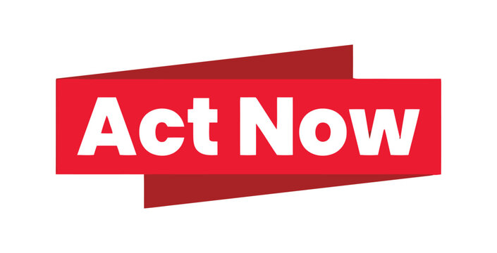 A bold red banner with the words 'Act Now' in white, designed to convey urgency and encourage immediate action from viewers.