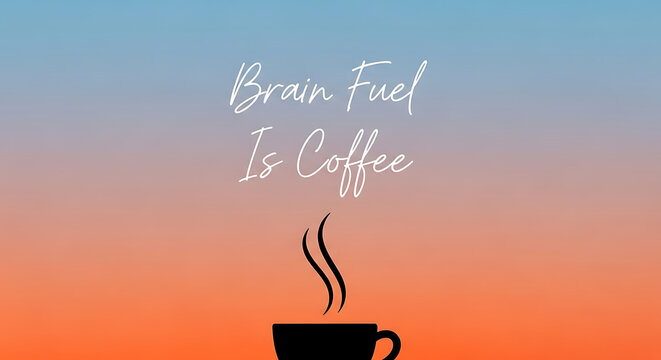 Brain Fuel Is Coffee - A Motivational Quote for Coffee Lovers with a Sunrise Background