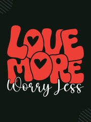 Love more worry less typography t-shirt design