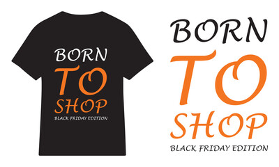 BORN TO SHOP &mdash; BLACK FRIDAY EDITION T-Shirt Design