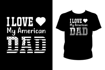 I love my American dad Quotes svg, Father's Day Svg, t-shirt design for prints, Father's Day t-shirt design cut file