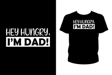 Hey hungry, I'm dad Quotes svg, Father's Day Svg, t-shirt design for prints, Father's Day t-shirt design cut file