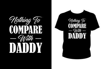 Nothing to compare with daddy Quotes svg, Father's Day Svg, t-shirt design for prints, Father's Day t-shirt design cut file
