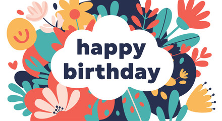 Colorful happy birthday greeting card design with bold text inside a cloud shape surrounded by vibrant abstract flowers and leaves.