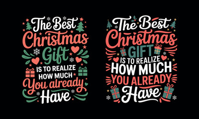 Christmas quote: the best Christmas gift is to realize how much you already have, Christmas T-Shirt Design