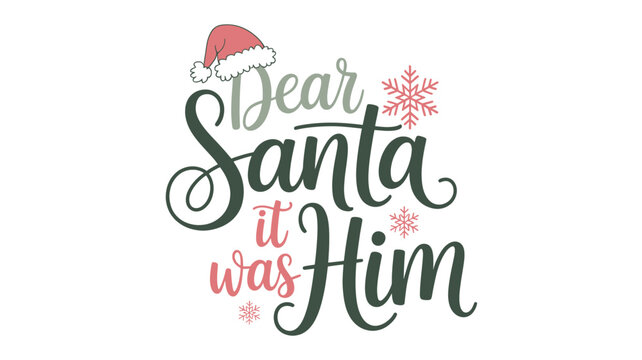 Whimsical christmas greeting text art with a santa hat and snowflakes saying dear santa it was him silhouette