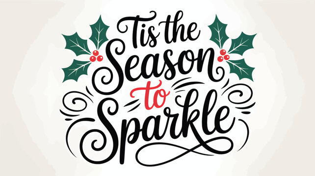 Festive tis the season to sparkle christmas holiday lettering with holly berries and swirling decorative elements silhouette