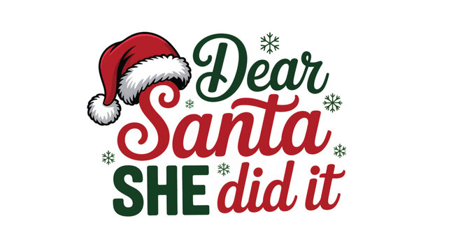 Festive christmas holiday greeting featuring a santa hat and the humorous phrase dear santa she did it in a stylized font with snowflakes silhouette