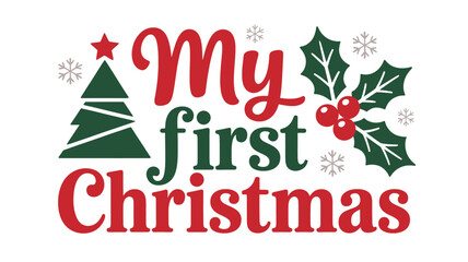 Festive my first christmas typographic design featuring a stylized christmas tree and holly berries with snowflakes in a charming silhouette style