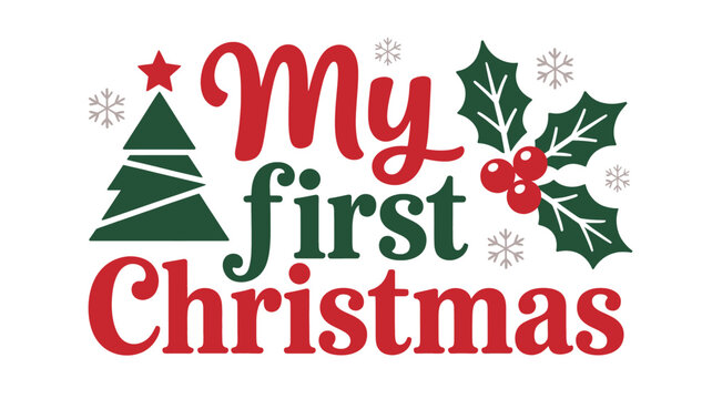 Festive my first christmas typographic design featuring a stylized christmas tree and holly berries with snowflakes in a charming silhouette style