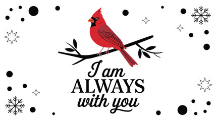 A vibrant red cardinal perched on a bare branch surrounded by snowflakes and dots with the heartfelt message i am always with you silhouette