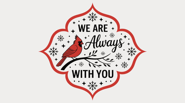 Red cardinal bird silhouette perched on a branch with snowflakes and the comforting message we are always with you silhouette