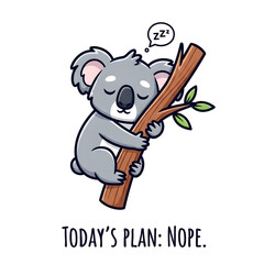 Cute Sleepy Koala Hugging Tree "Today's Plan: Nope" Funny Meme