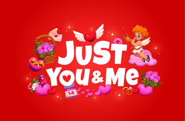 Fototapeta premium Just you and me Valentine Day quote greeting card with cartoon flowers, love hearts and romantic holiday gifts. Valentine Day love card vector typography with cute Cupids characters and quote phrase