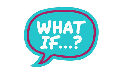 Colorful Speech Bubble with the Text What If