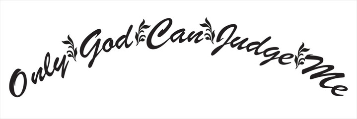 Inspirational Faith Quote About Personal Judgment. Handwritten inspirational typography featuring the phrase “Only God Can Judge Me,” expressing faith, confidence, and personal empowerment .  © KD Vector Studio