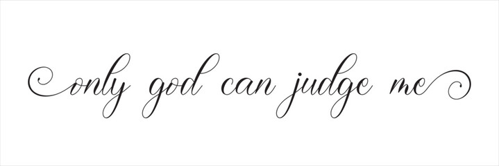 Inspirational Faith Quote About Personal Judgment. Handwritten inspirational typography featuring the phrase “Only God Can Judge Me,” expressing faith, confidence, and personal empowerment .  © KD Vector Studio
