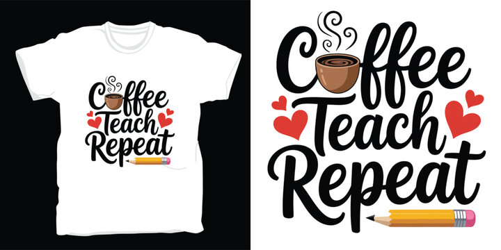 Coffee teach repeat slogan for teachers - Powered by Adobe