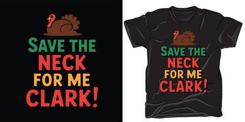 Save the neck for me clark funny thanksgiving turkey tshirt