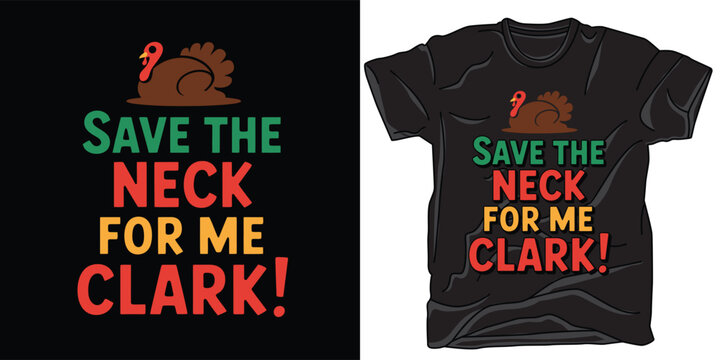 Save the neck for me clark funny thanksgiving turkey tshirt